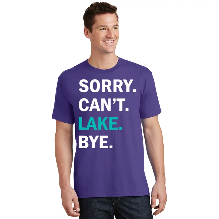 Sorry Cant Lake Bye Lake Life Lake Lovers Funny T-Shirt