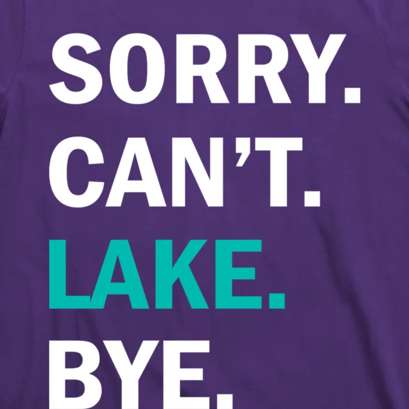 Sorry Cant Lake Bye Lake Life Lake Lovers Funny T-Shirt