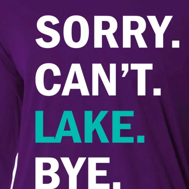 Sorry Cant Lake Bye Lake Life Lake Lovers Funny Cooling Performance Long Sleeve Crew