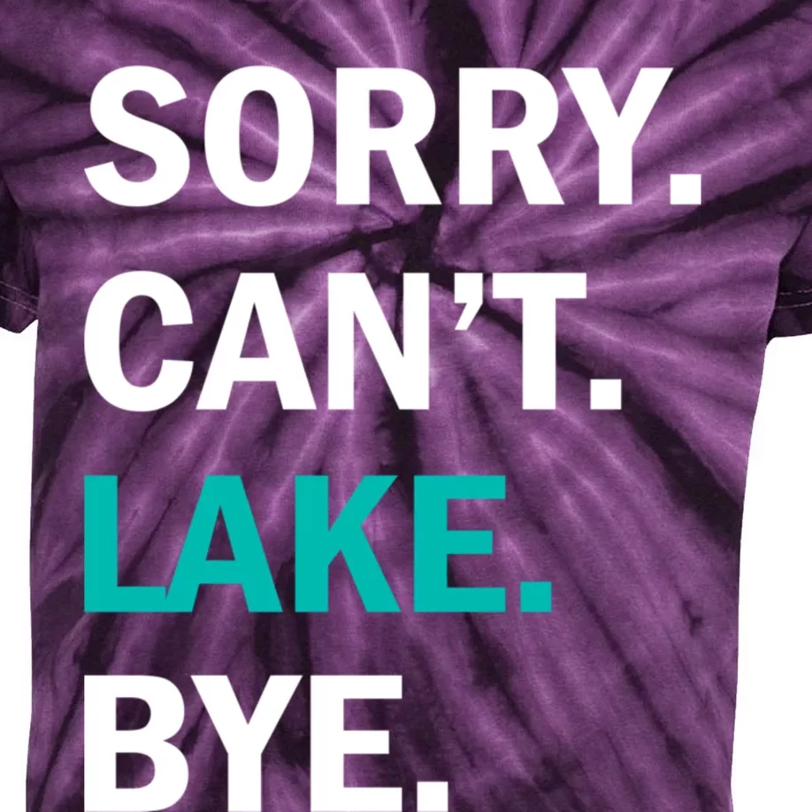 Sorry Cant Lake Bye Lake Life Lake Lovers Funny Kids Tie-Dye T-Shirt