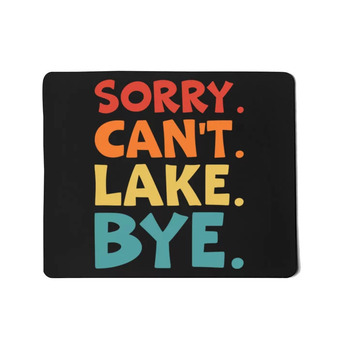 Sorry Cant Lake Bye Lake Life Lake Lovers Funny Mousepad