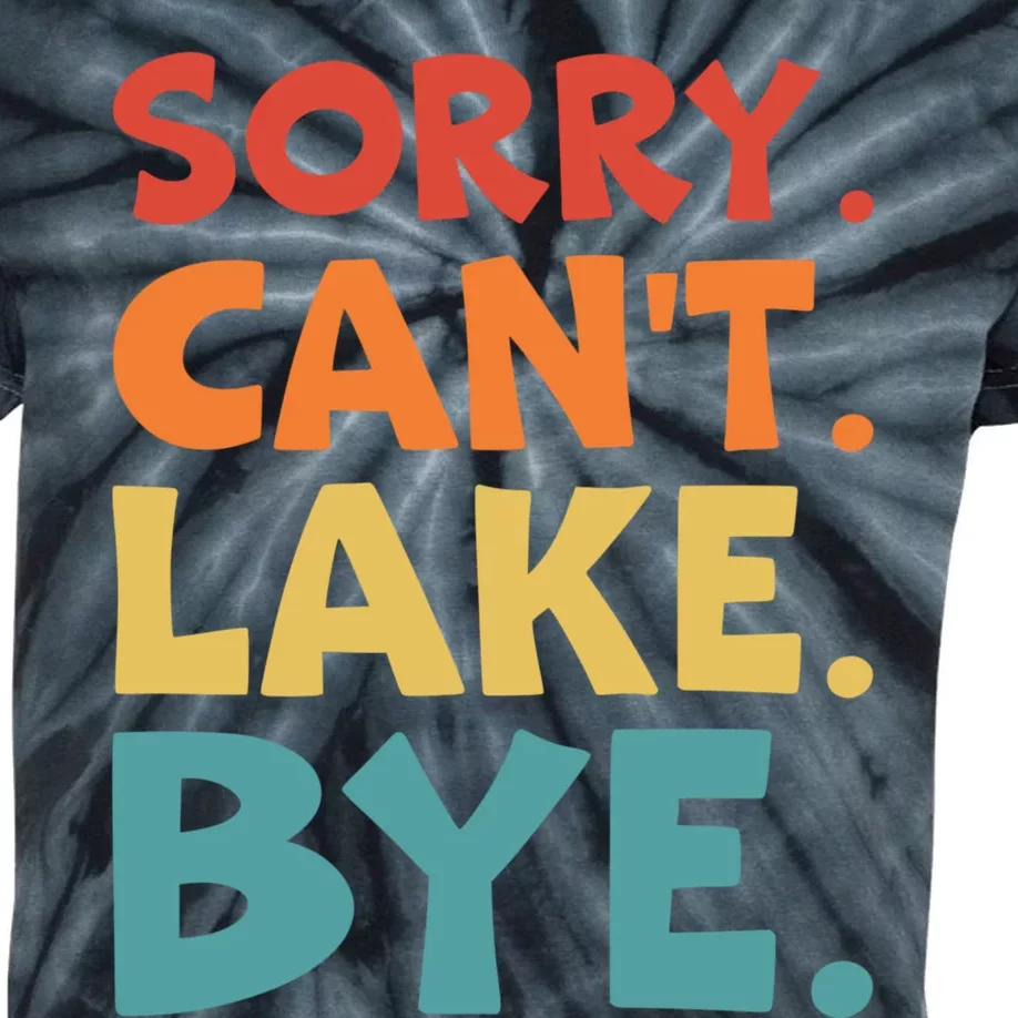 Sorry Cant Lake Bye Lake Life Lake Lovers Funny Kids Tie-Dye T-Shirt