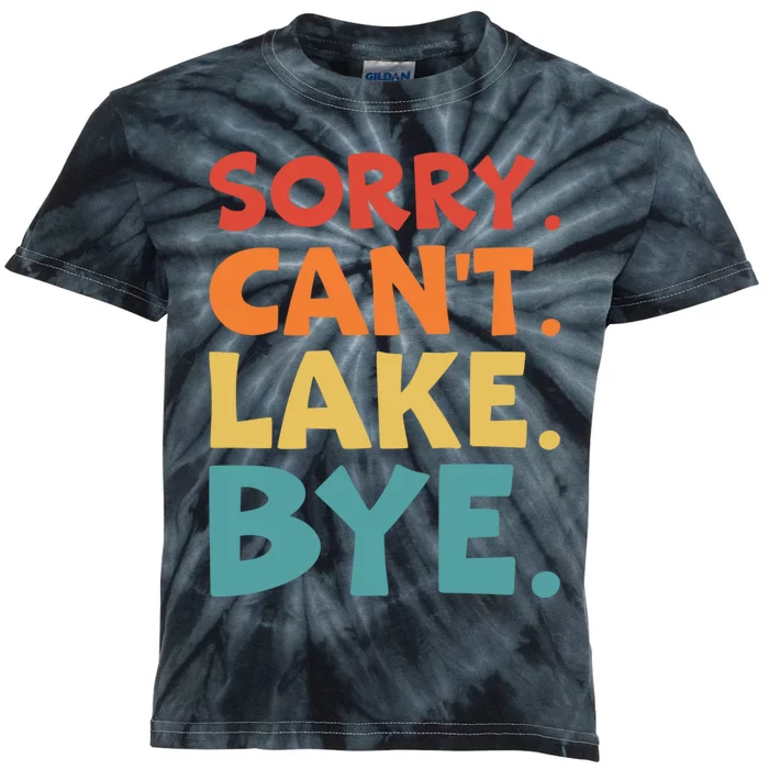 Sorry Cant Lake Bye Lake Life Lake Lovers Funny Kids Tie-Dye T-Shirt