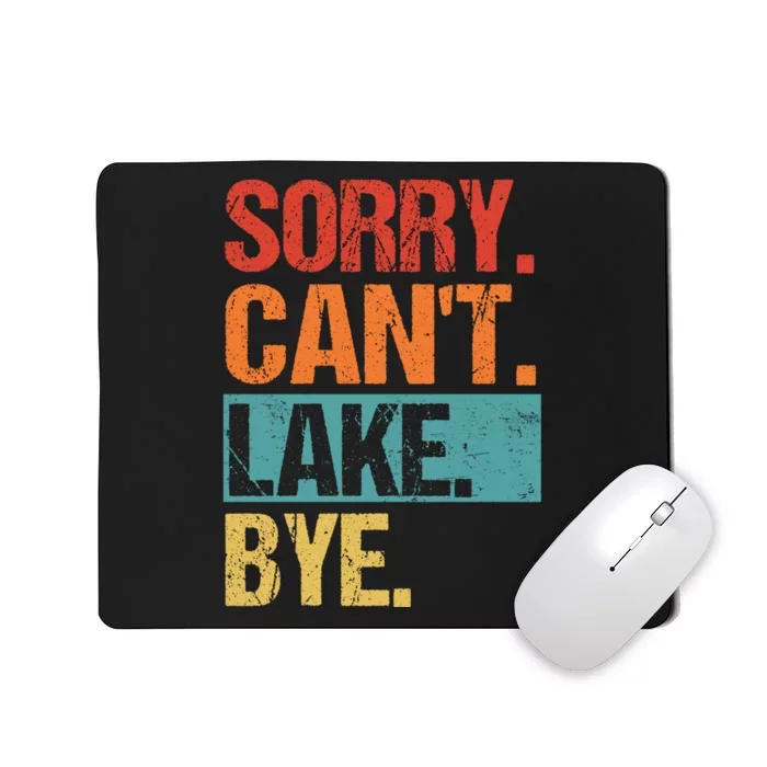 Sorry Cant Lake Bye Lake Life Lake Lovers Funny Mousepad