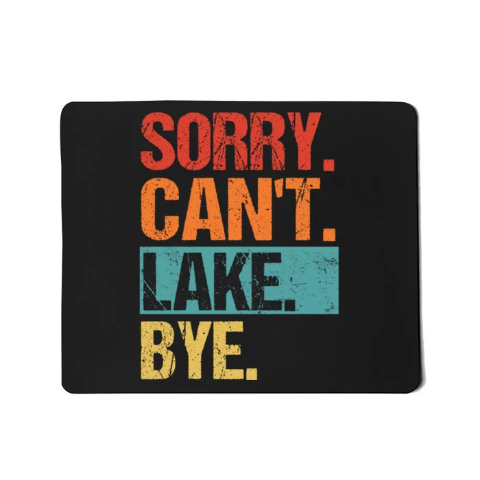 Sorry Cant Lake Bye Lake Life Lake Lovers Funny Mousepad