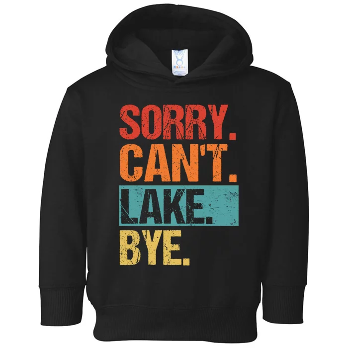 Sorry Cant Lake Bye Lake Life Lake Lovers Funny Toddler Hoodie