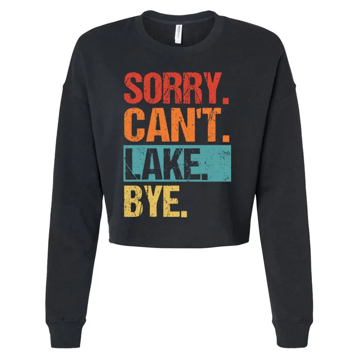 Sorry Cant Lake Bye Lake Life Lake Lovers Funny Cropped Pullover Crew