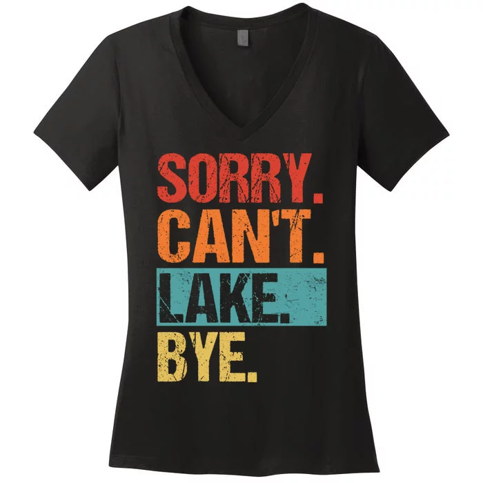 Sorry Cant Lake Bye Lake Life Lake Lovers Funny Women's V-Neck T-Shirt