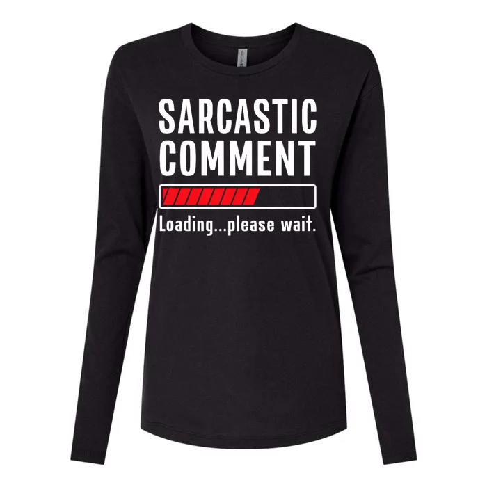 Sarcastic Comment Loading Please Wait Funny Sarcasm Humor Womens Cotton Relaxed Long Sleeve T-Shirt