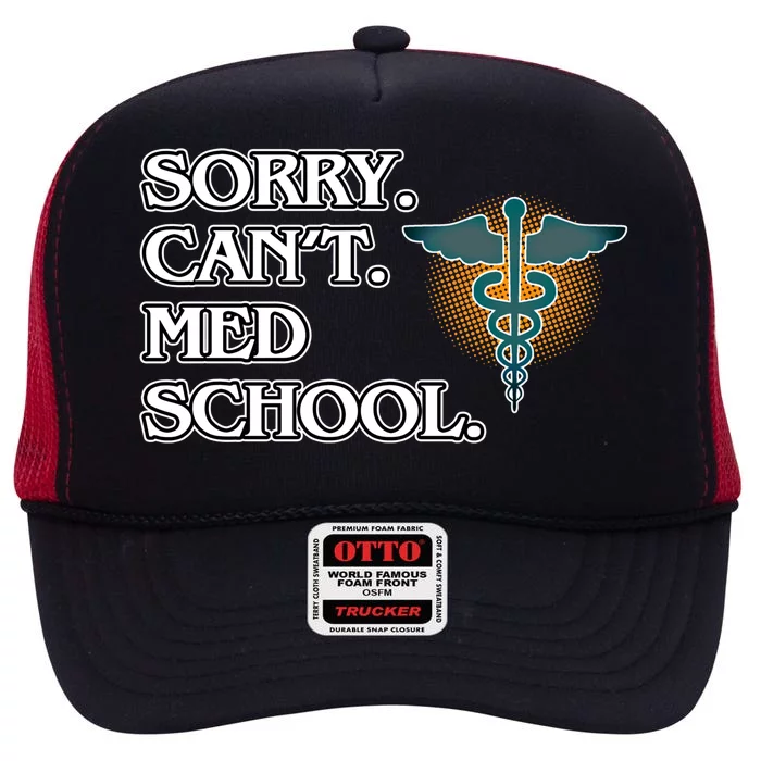 Sorry Can't Med School Medical Students Doctor Graphic Gift High Crown Mesh Trucker Hat