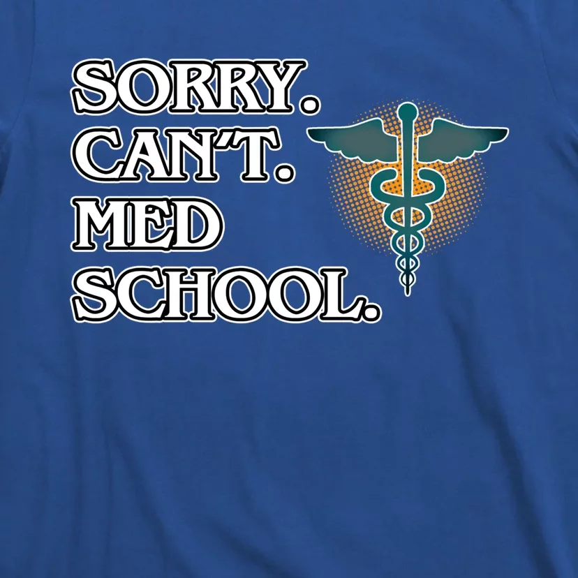 Sorry Can't Med School Medical Students Doctor Graphic Gift T-Shirt