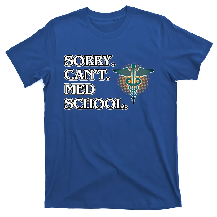 Sorry Can't Med School Medical Students Doctor Graphic Gift T-Shirt