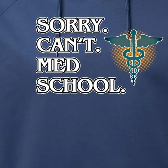 Sorry Can't Med School Medical Students Doctor Graphic Gift Performance Fleece Hoodie