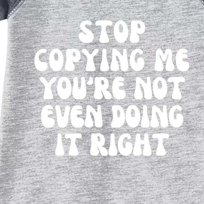 Stop Copying Me Youre Not Even Doing It Right Infant Baby Jersey Bodysuit