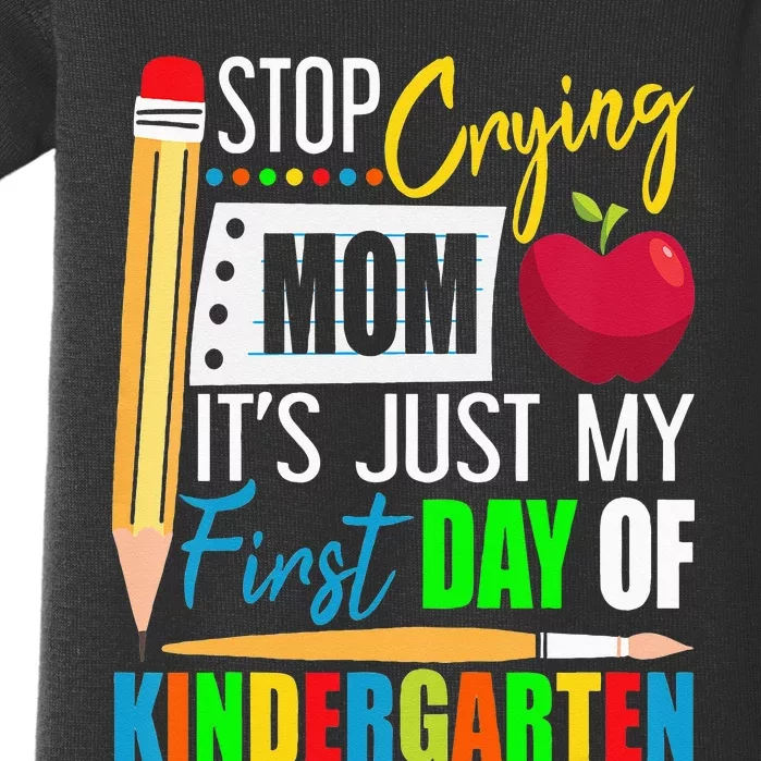 Stop Crying Mom It's Just My First Day Of Kindergarten Baby Bodysuit