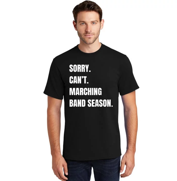 Sorry CanT Marching Band Season Tall T-Shirt