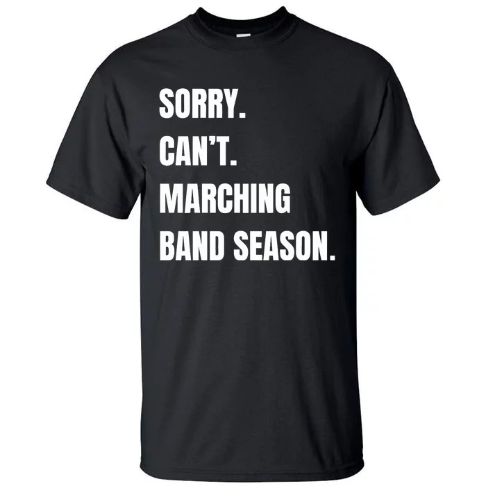 Sorry CanT Marching Band Season Tall T-Shirt