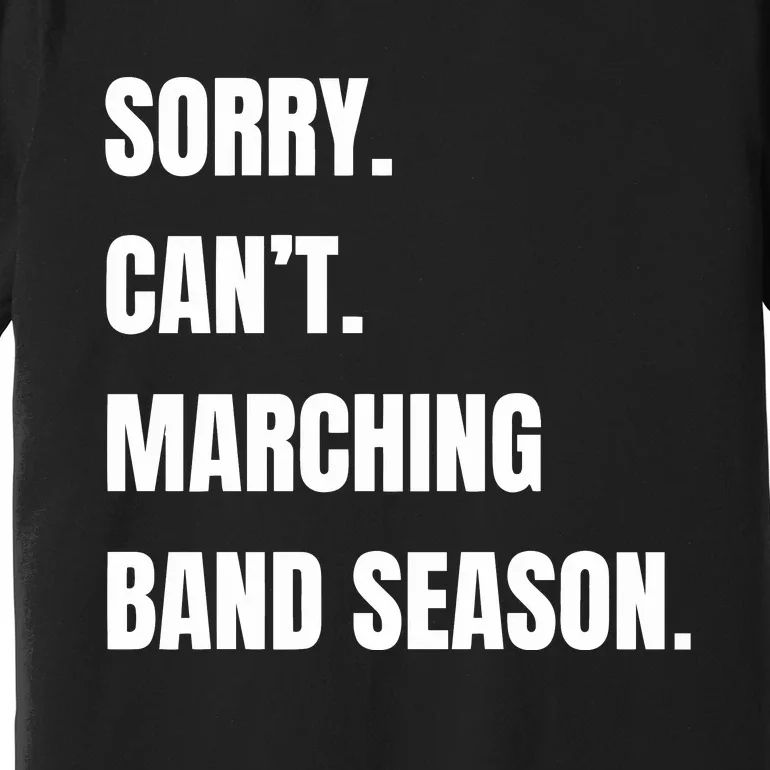 Sorry CanT Marching Band Season Premium T-Shirt