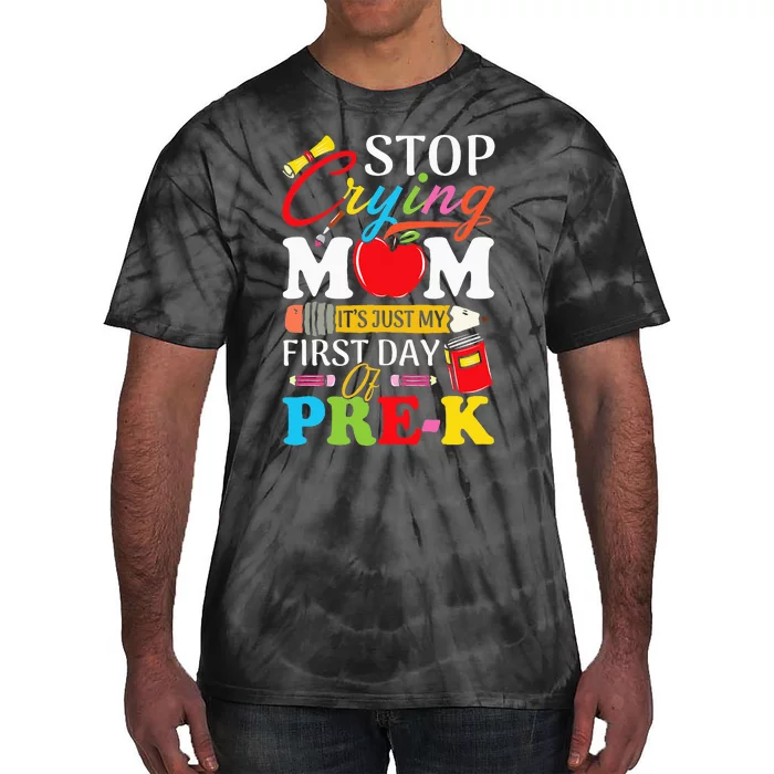 Stop Crying Mom It's My First Day Of PreK Back To School Tie-Dye T-Shirt