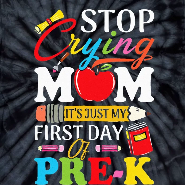 Stop Crying Mom It's My First Day Of PreK Back To School Tie-Dye T-Shirt