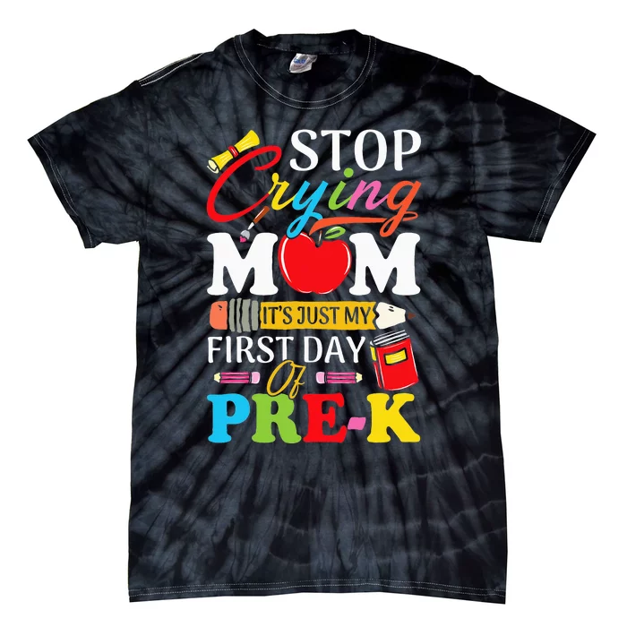 Stop Crying Mom It's My First Day Of PreK Back To School Tie-Dye T-Shirt