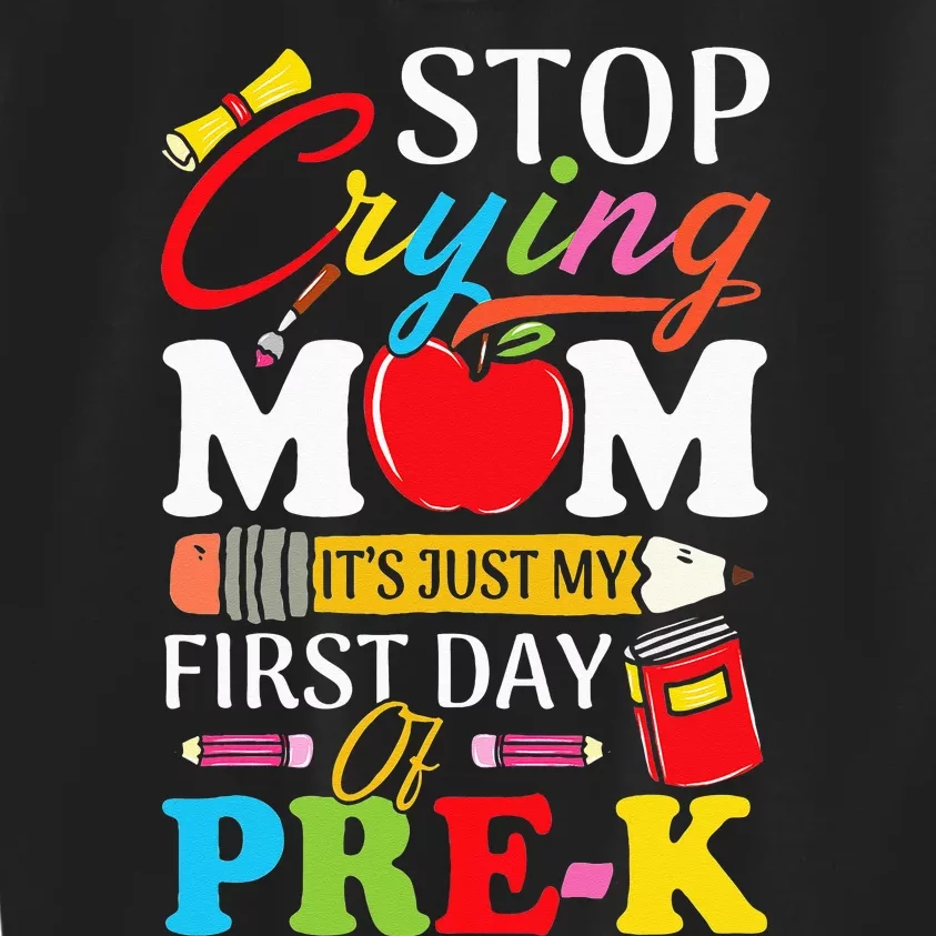 Stop Crying Mom It's My First Day Of PreK Back To School Kids Sweatshirt