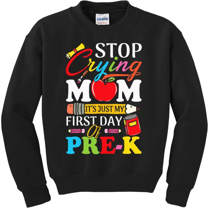 Stop Crying Mom It's My First Day Of PreK Back To School Kids Sweatshirt