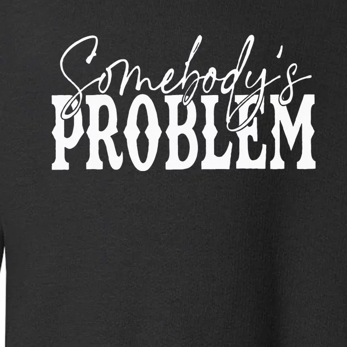 Somebody Couples Matching Somebodys Problem Toddler Sweatshirt