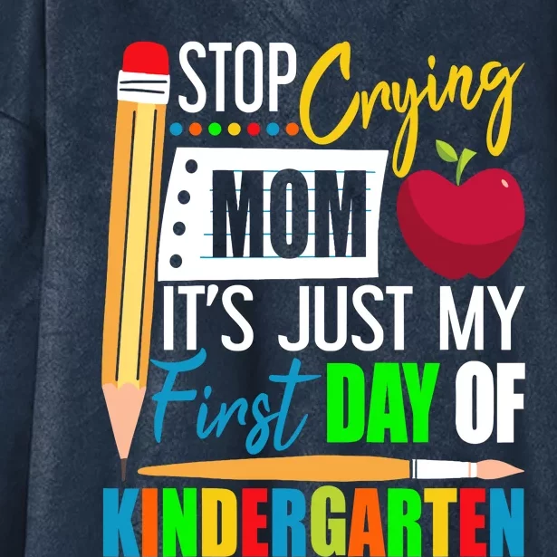 Stop Crying Mom ItS Just My First Day Of Kindergarten Hooded Wearable Blanket