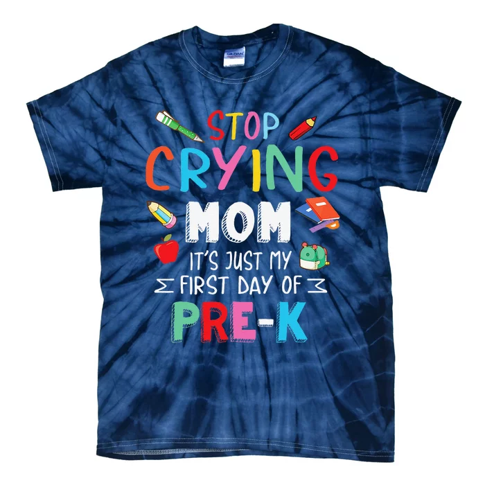 Stop Crying Mom Its Just My First Day Of Prek Back School Tie-Dye T-Shirt