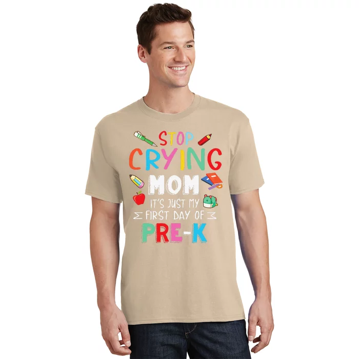 Stop Crying Mom Its Just My First Day Of Prek Back School T-Shirt