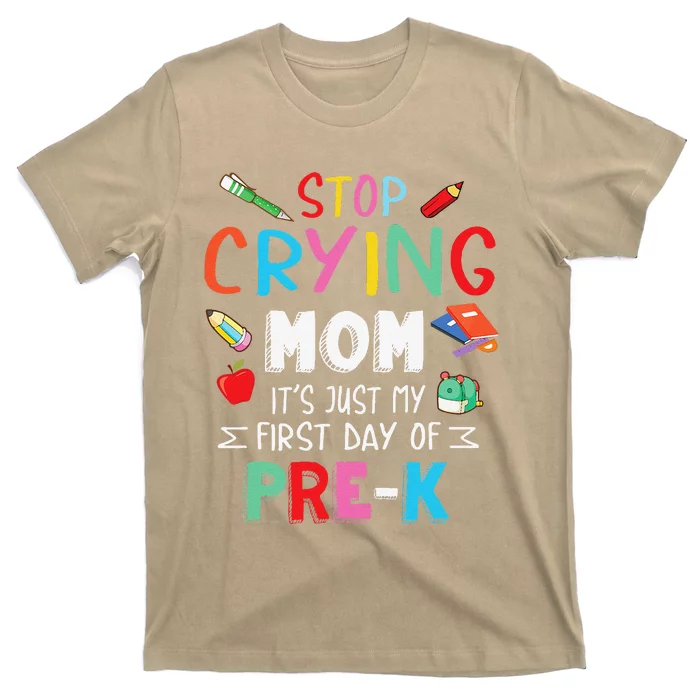 Stop Crying Mom Its Just My First Day Of Prek Back School T-Shirt