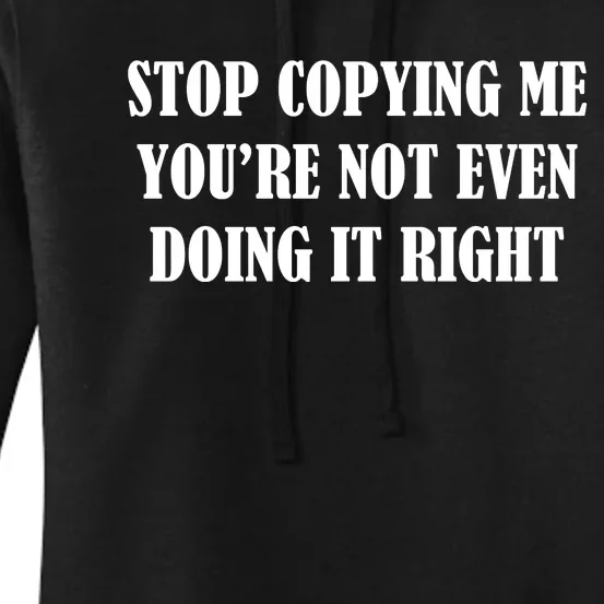 Stop Copying Me Women's Pullover Hoodie