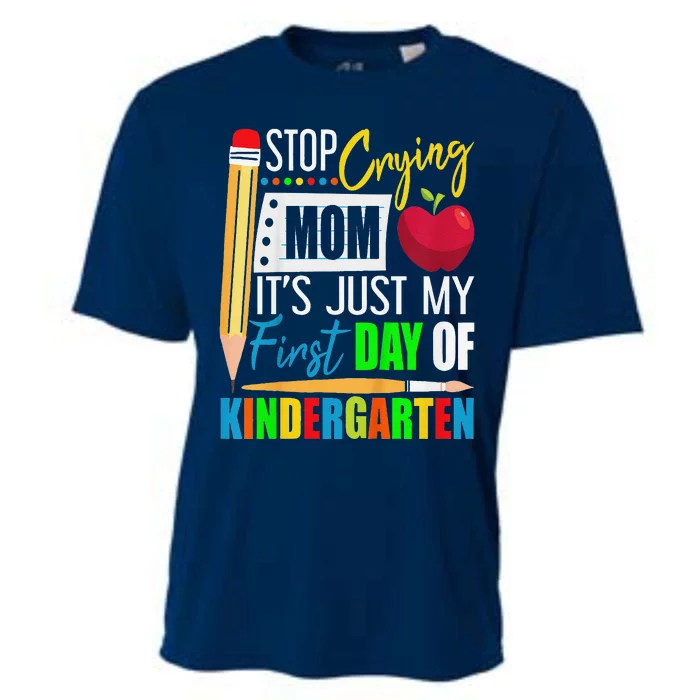 Stop Crying Mom ItS Just My First Day Of Kindergarten Cooling Performance Crew T-Shirt