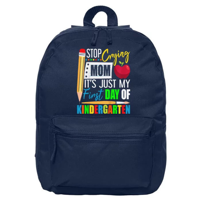 Stop Crying Mom ItS Just My First Day Of Kindergarten 16 in Basic Backpack