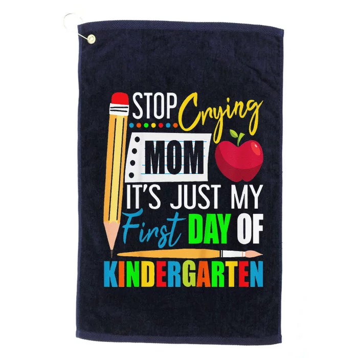 Stop Crying Mom ItS Just My First Day Of Kindergarten Platinum Collection Golf Towel