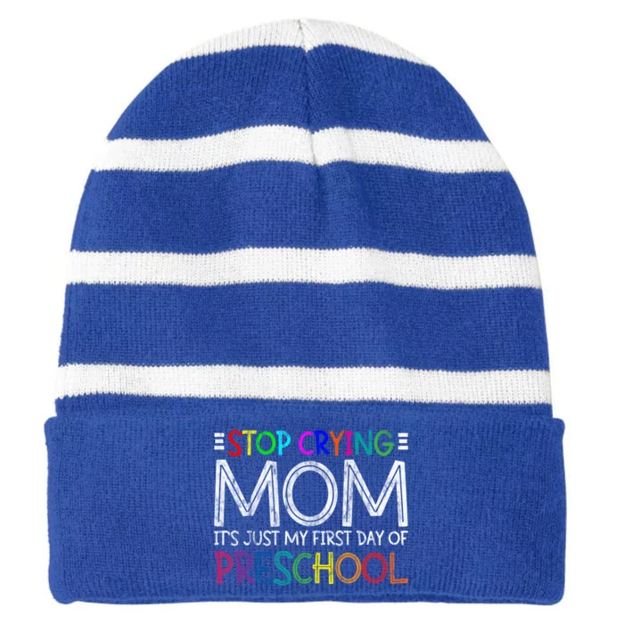 Stop Crying Mom Its Just My First Day Of Preschool Gift Striped Beanie with Solid Band