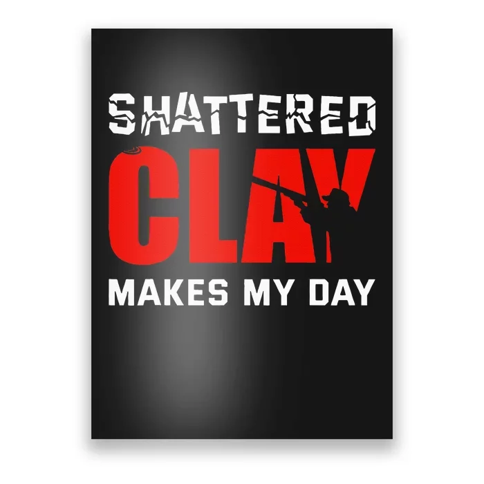 Shattered Clay Makes My Day Trap Skeet Shooting Clay Pigeon Poster