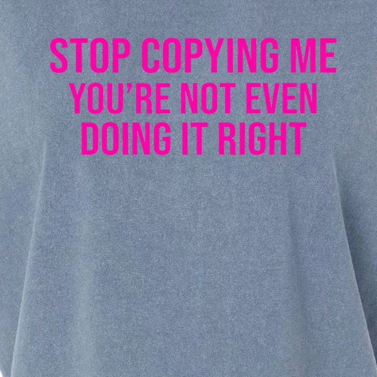 Stop Copying Me YouRe Not Even Doing It Right Funny Saying Garment-Dyed Women's Muscle Tee