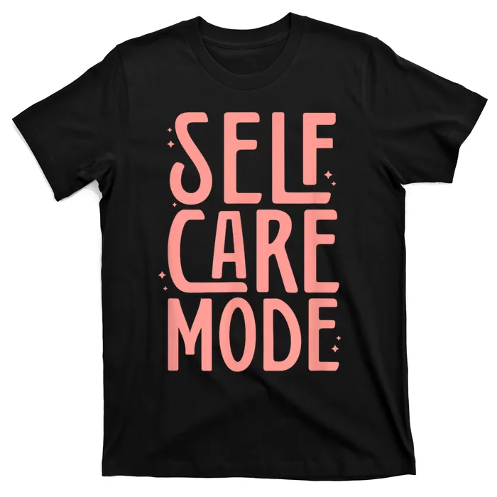 Self Care Mode Inspirational Motivational Positivity T-Shirt