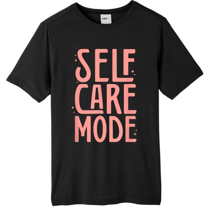 Self Care Mode Inspirational Motivational Positivity ChromaSoft Performance T-Shirt