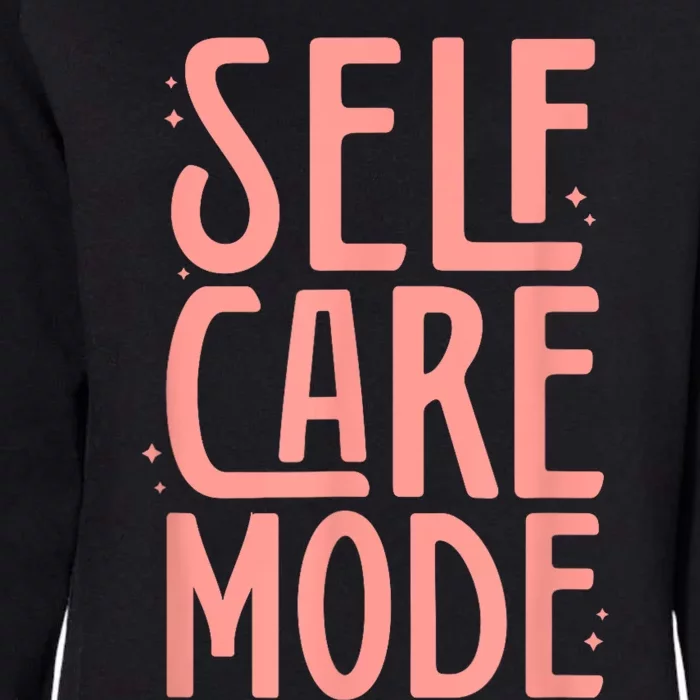 Self Care Mode Inspirational Motivational Positivity Womens California Wash Sweatshirt