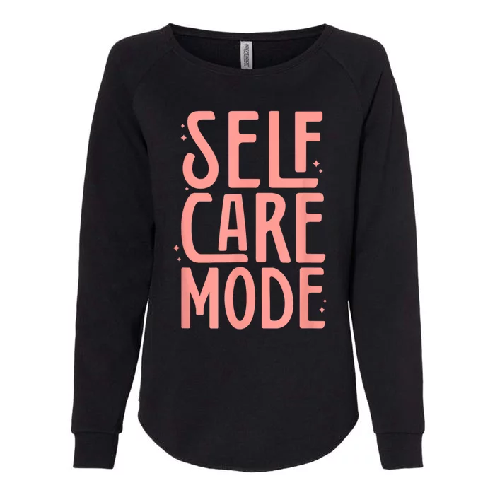 Self Care Mode Inspirational Motivational Positivity Womens California Wash Sweatshirt