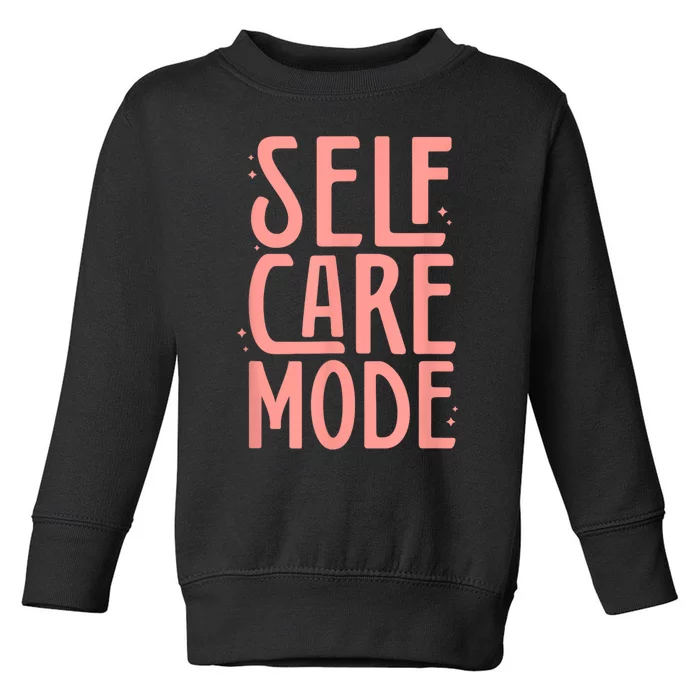 Self Care Mode Inspirational Motivational Positivity Toddler Sweatshirt