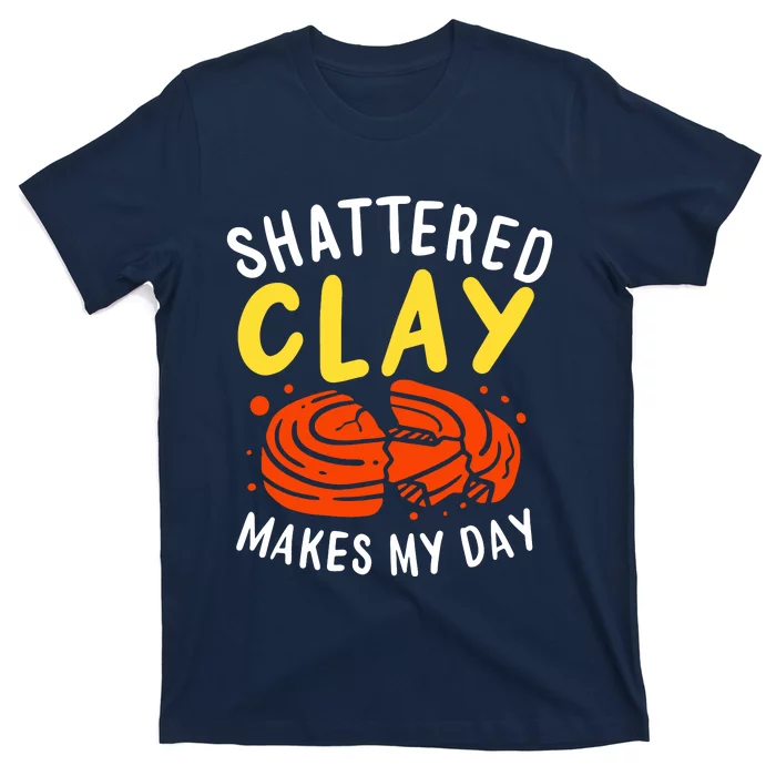 Shattered Clay Makes My Day T-Shirt