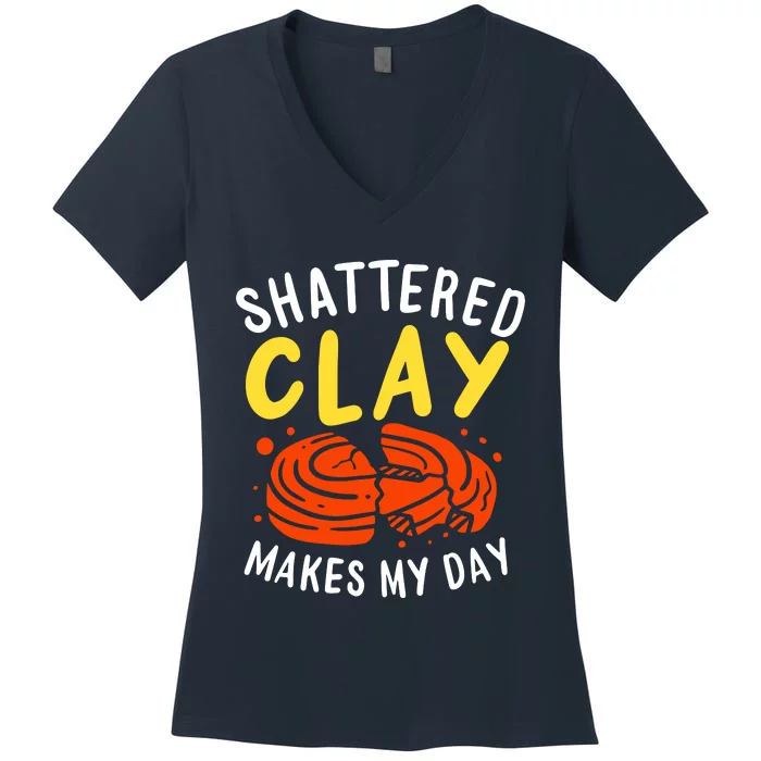 Shattered Clay Makes My Day Women's V-Neck T-Shirt