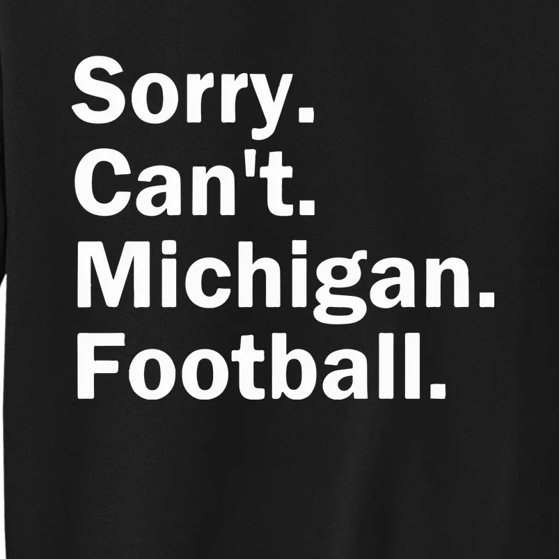 Sorry Cant Michigan Football Sweatshirt