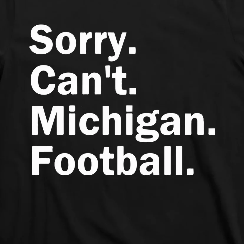 Sorry Cant Michigan Football T-Shirt