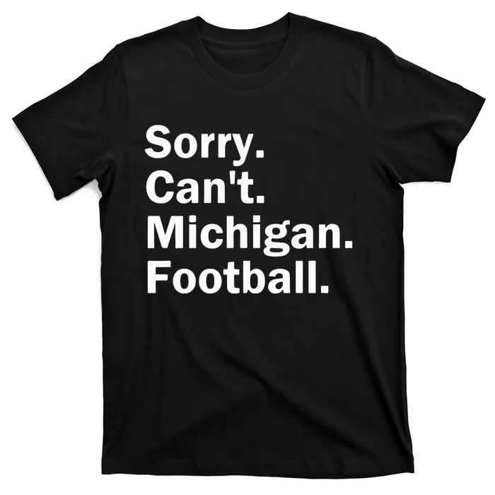 Sorry Cant Michigan Football T-Shirt