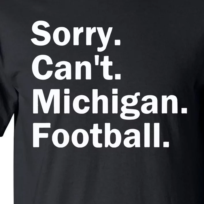 Sorry Cant Michigan Football Tall T-Shirt